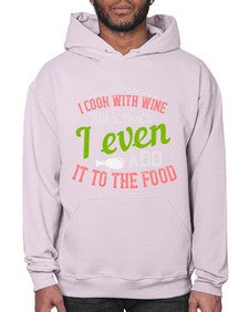 i cook with wine sometimes i even add it to the food 204# - cooking- Hoodie