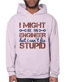 i might be an engineer but i cant fix stupid Style 206# - engineer- Hoodie