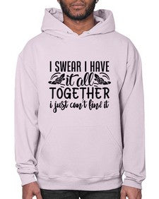 i swear i have it all together i just cant find it 39# - sarcastic- Hoodie