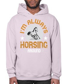 i’m always horsing around Style 33# - horse- Hoodie