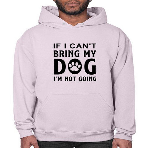 if i can't bring my dog i'm not going 192# - dogs- Hoodie