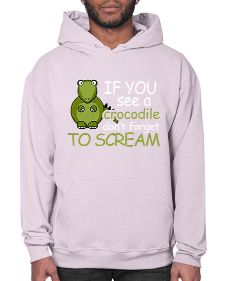 if you see a crocodile dont forget to scream - alligator- Hoodie