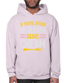 if youre afraid of butter use cream 268# - cooking- Hoodie