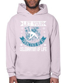 let your practice be a celebration of life  404# - yoga- Hoodie