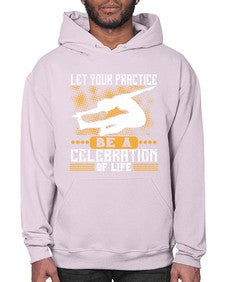 let your practice be a celebration of life  405# - yoga- Hoodie