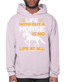 life without a horse is no life at all Style 2# - horse- Hoodie