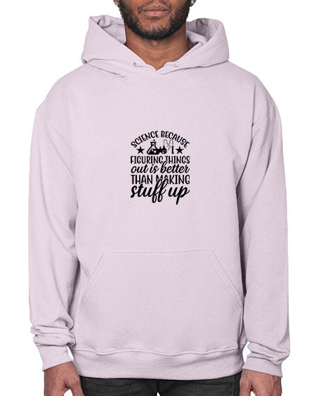 science because figuring things out is better than making stuff up 143# - general science- Hoodie