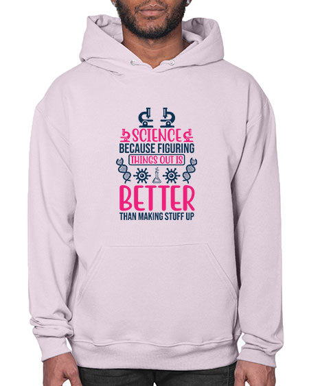 science because figuring things out is better than making stuff up 144# - general science- Hoodie