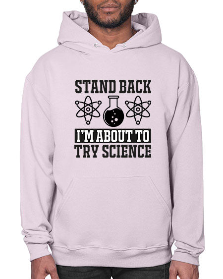 stand back i m about to try science 33# - general science- Hoodie