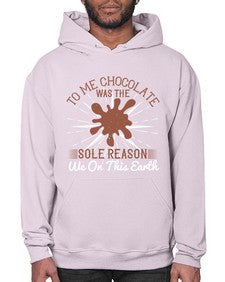 to me chocolate was the sole reason we on this earth 447# - chocolate- Hoodie