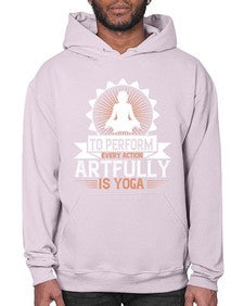 to perform every action artfully is yoga  580# - yoga- Hoodie