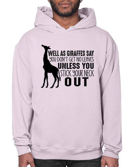 well as giraffes say you dont get no leaves unless you stick your neck out - giraffee- Hoodie