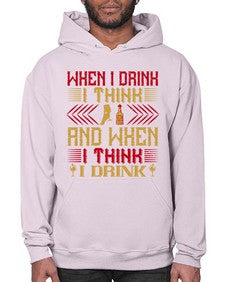 when i drink i think and when i think i drink 463# - drinking- Hoodie