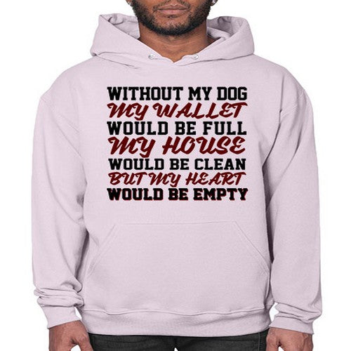 without my dog my wallet would be full - dogs- Hoodie