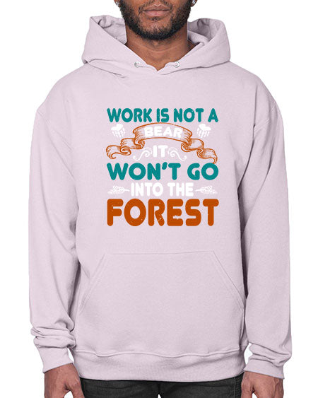 work is not a bear it won’t go into the forest 289# - bears - animals- Hoodie