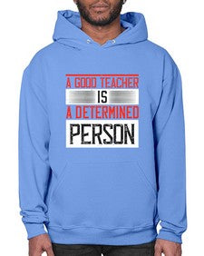 A good teacher is a determined person Style 556# - teacher- Hoodie