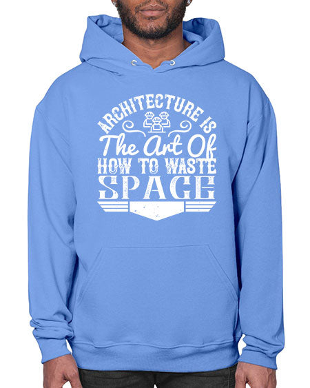 Architecture is the art of how to waste space Style 49# - architect- Hoodie