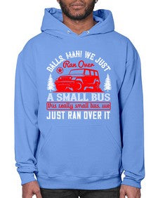 Balls man We just ran over a small bus This really small bus we just ran over it 58# - hot rod- Hoodie