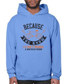 Because you know I cant work a bicycle pump 5# - bicycle- Hoodie