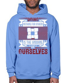 Doing nothing for others is the undoing of ourselves Style 26# - volunteer- Hoodie