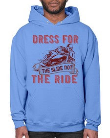 Dress for the slide not the ride 17# - motorcycle- Hoodie
