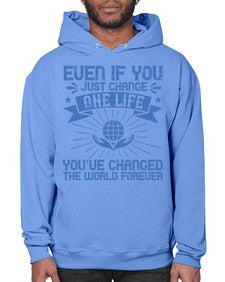 Even if you just change one life you’ve changed the world forever Style 4# - volunteer- Hoodie