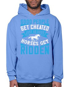 Good people get cheated just as good horses get ridden Style 53# - horse- Hoodie