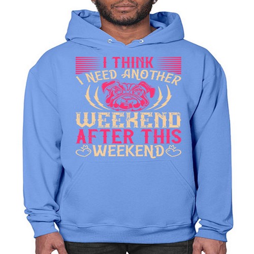 I Think I Need Another Weekend After This Weekend Style 41# - dogs- Hoodie