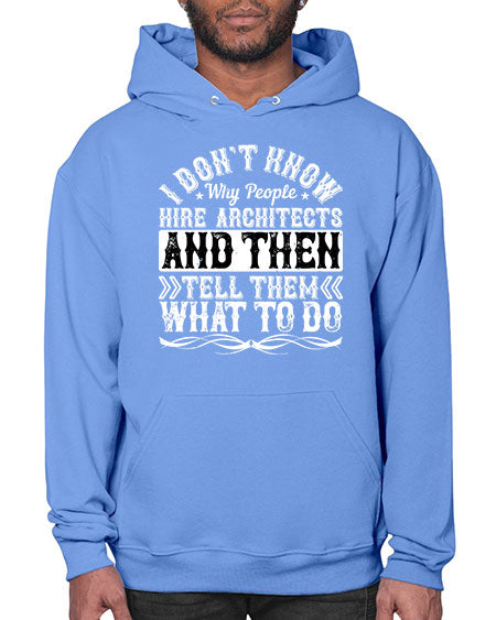 I dont know why people hire architects and then tell them what to do Style 193# - architect- Hoodie