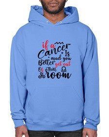 If A Cancer Is Mad You Better Get Out Of That Room 250# - cancer- Hoodie