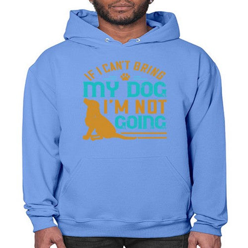 If I Cant Bring My Dog Im Not Going Style 183# - dogs- Hoodie