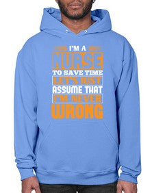 Im a nurse to save time lets just assume that im never wrong Style 1013# - nurse- Hoodie