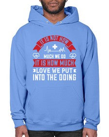 It is not how much we do it is how much love we put into the doing Style 246# - nurse- Hoodie