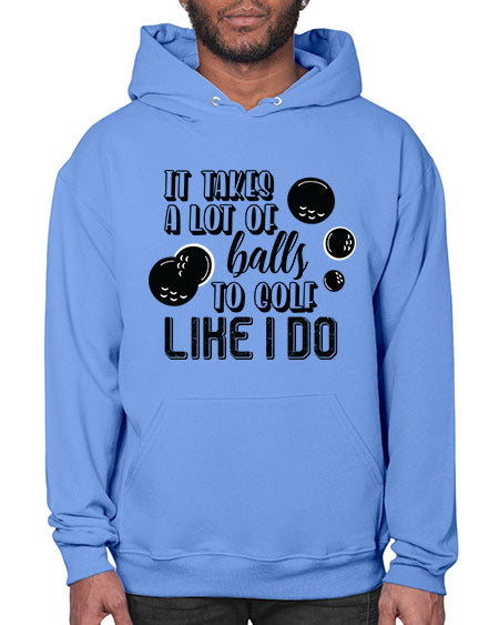 It takes a lot of balls to golf like i do - sports general- Hoodie