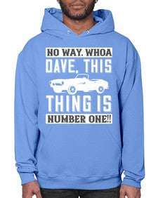 No way Whoa Dave this thing is NUMBER ONE 22# - hot rod- Hoodie