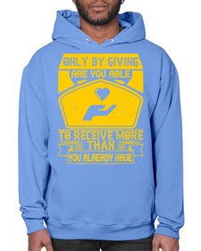 Only by giving are you able to receive more than you already have Style 38# - volunteer- Hoodie