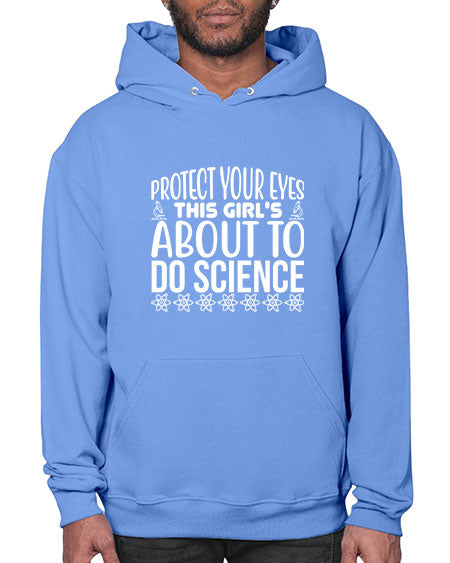 Protect Your Eyes This Girl s About To Do Science 154# - general science- Hoodie