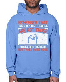 Remember that the happiest people are not those getting more but those giving more Style 34# - volunteer- Hoodie