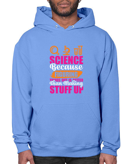 Science Because Figuring Things Out Is Better Than Making Stuff Up 145# - general science- Hoodie