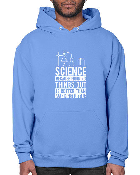 Science Because Figuring Things Out Is Better Than Making Stuff Up 147# - general science- Hoodie