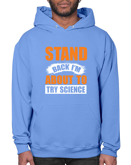 Stand Back I m About To Try Science 32# - general science- Hoodie