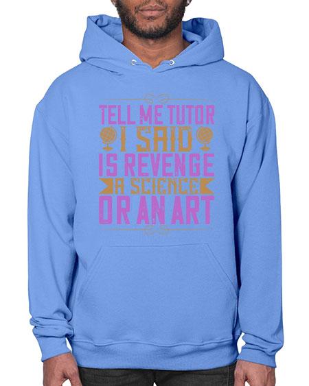 Tell me tutor I said Is revenge a science or an art 310# - general science- Hoodie