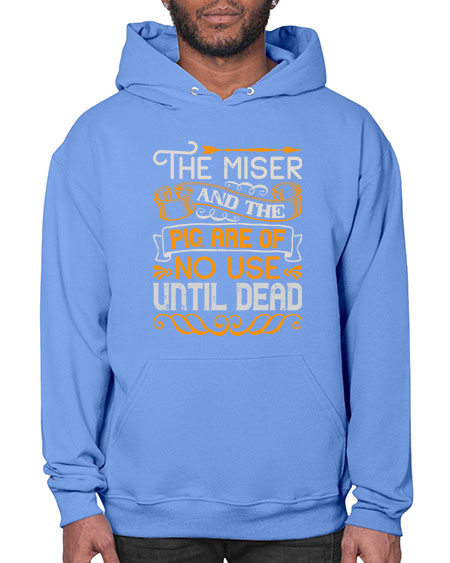 The miser and the pig are of no use until dead Style 23# - pig- Hoodie