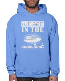 We are in the same boat 42# - boats- Hoodie