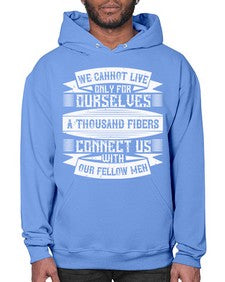 We cannot live only for ourselves A thousand fibers connect us with our fellow men Style 12# - volunteer- Hoodie