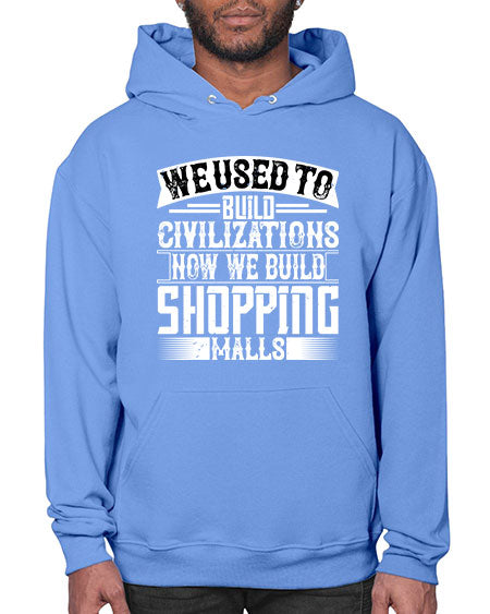 We used to build civilizations Now we build shopping malls Style 469# - architect- Hoodie
