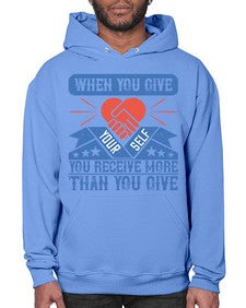 When you give yourself you receive more than you give Style 8# - volunteer- Hoodie