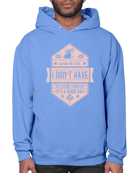 Whenever I dont have to wear makeup it’s a good day Style 174# -makeup Hoodie