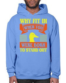 Why Fit In When You Were Born to Stand Out Style 7# - ducks- Hoodie