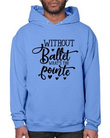 Without ballet what s the pointe 216# - ballet- Hoodie